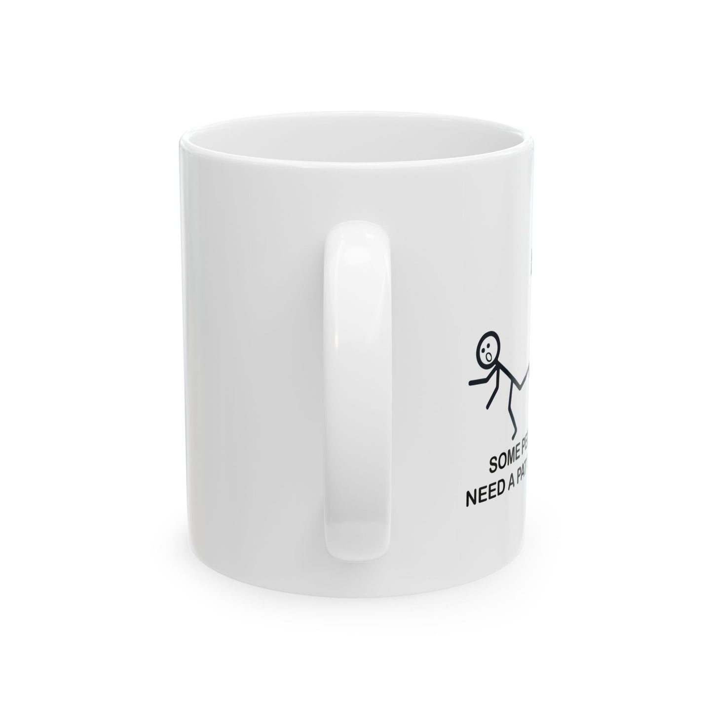 SOMEPEOPLE JUST NEED A PAT ON THE BACK FUNNY SARCASTIC WHITE MUG