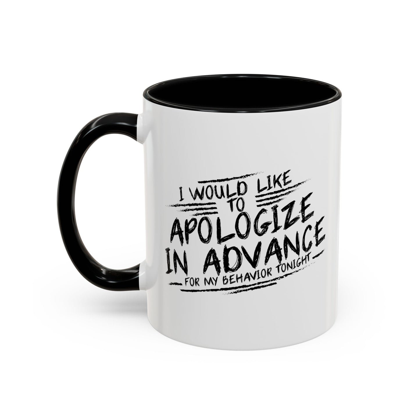 I WOULD LIKE TO APOLOGIZE IN ADVANCE Accent BiColor Funny Sarcastic Mug