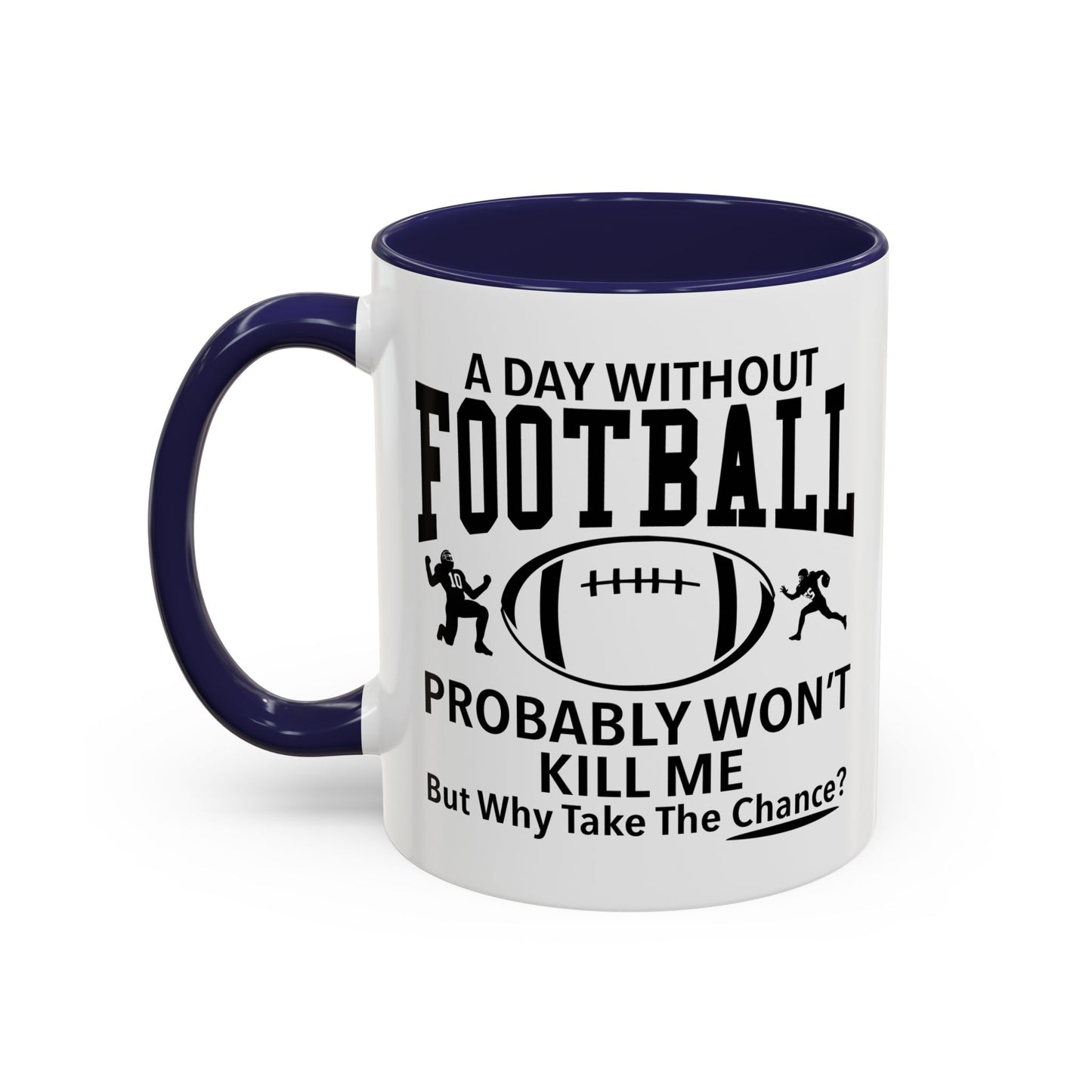 A DAY WITHOUT FOOTBALL Accent BiColor Funny Sarcastic Mug