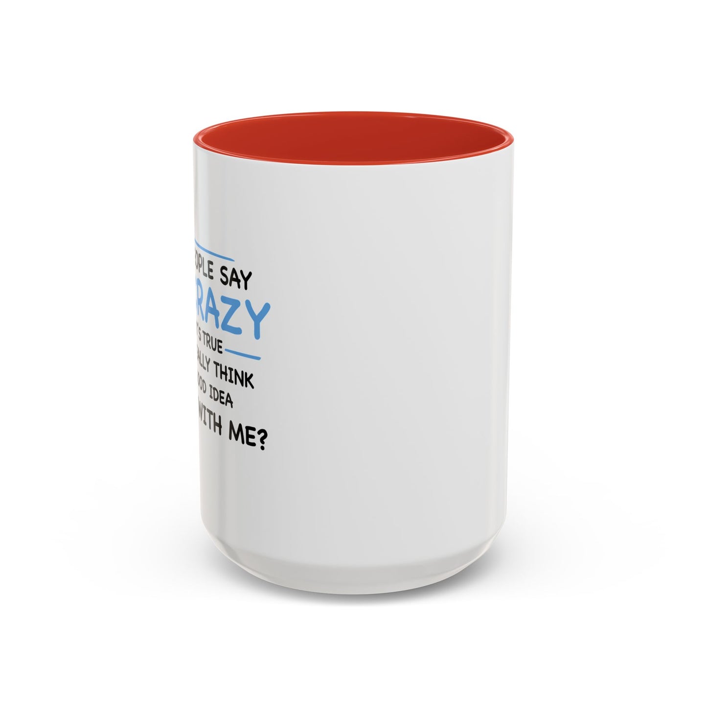 IF I'M CRAZY, DO YOU THINK ITS A GOOD IDEA TO... Accent BiColor Funny Sarcastic Mug