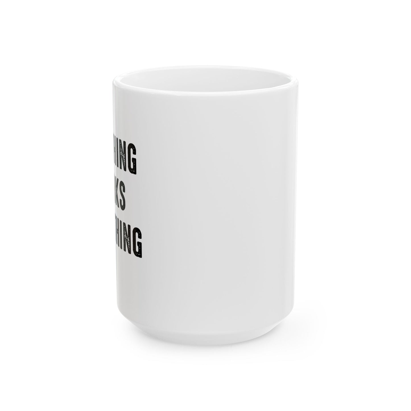 IF NOTHING WORKS DO NOTHING FUNNY SARCASTIC WHITE MUG