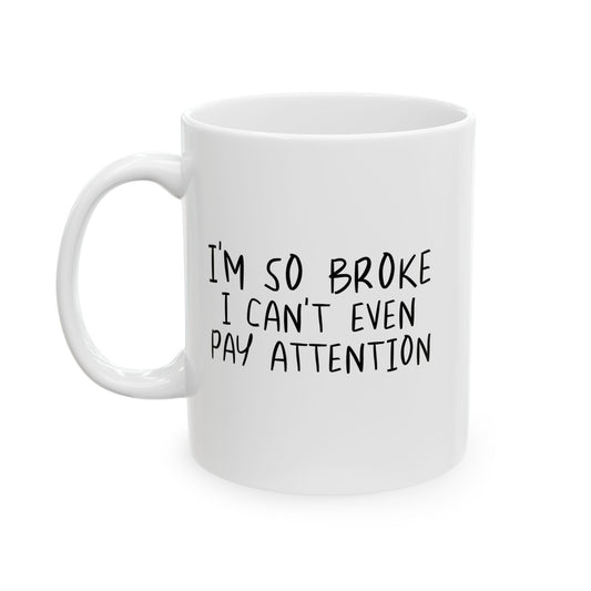 I'M SO BROKE FUNNY SARCASTIC WHITE MUG