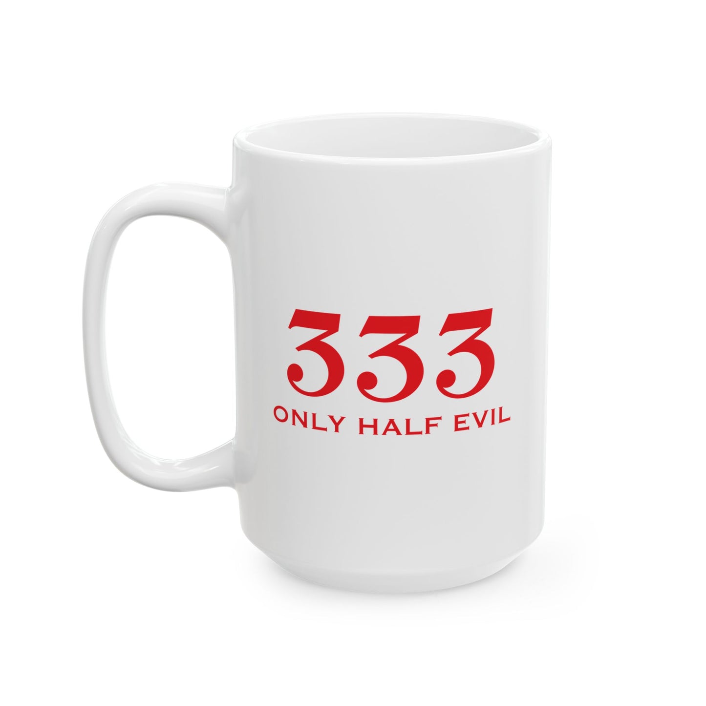 333 ONLY HALF EVIL FUUNY SARCASTIC MUG