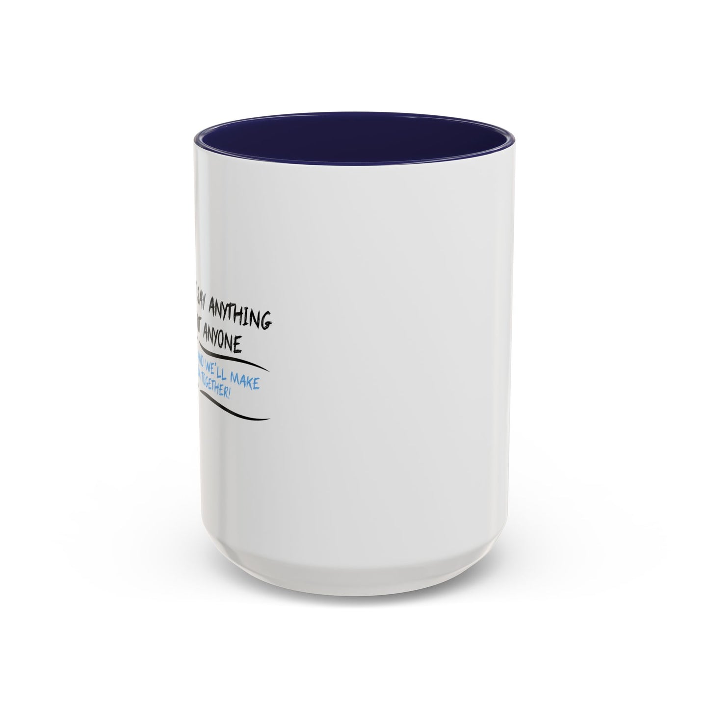 IF YOU CAN’T SAY ANYTHING NICE ABOUT ANYONE Accent BiColor Funny Sarcastic Mug