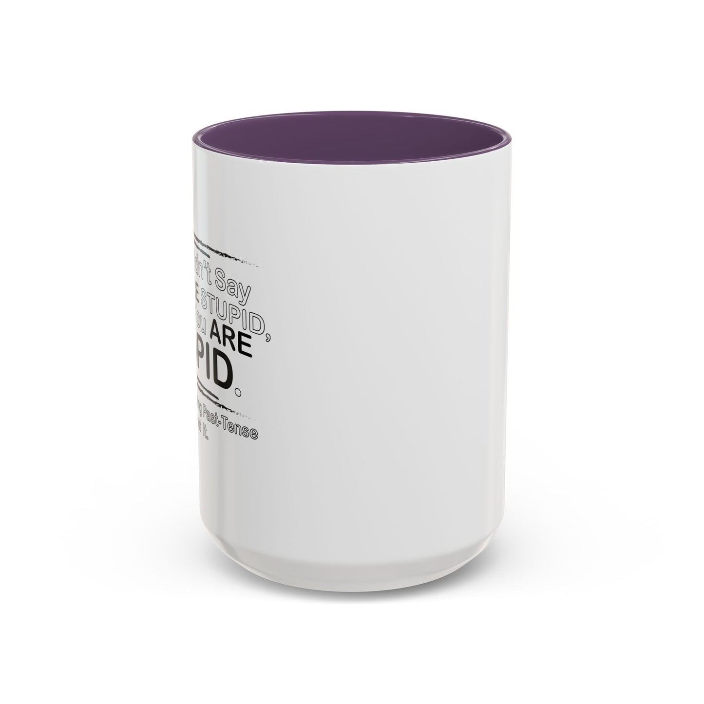 I DIDN'T SAY YOU WERE STUPID Accent BiColor Funny Sarcastic Mug