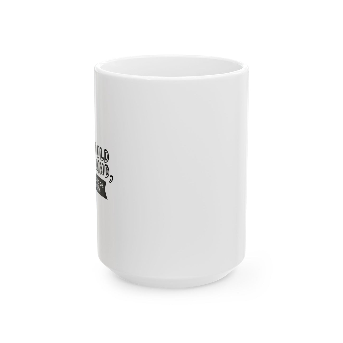 IF YOU COULD READ MY MIND FUNNY SARCASTIC WHITE MUG