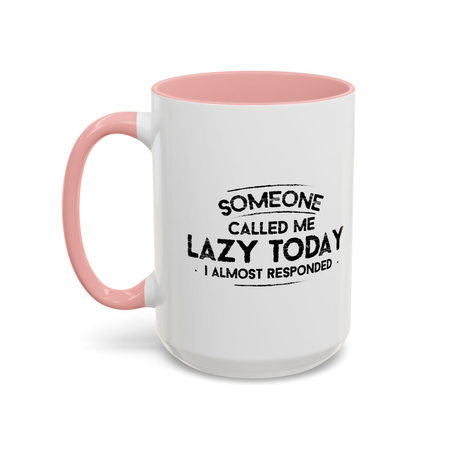 SOMEONE CALLED ME LAZYTODAY, I ALMOST RESPONDED. Accent BiColor Funny Sarcastic Mug