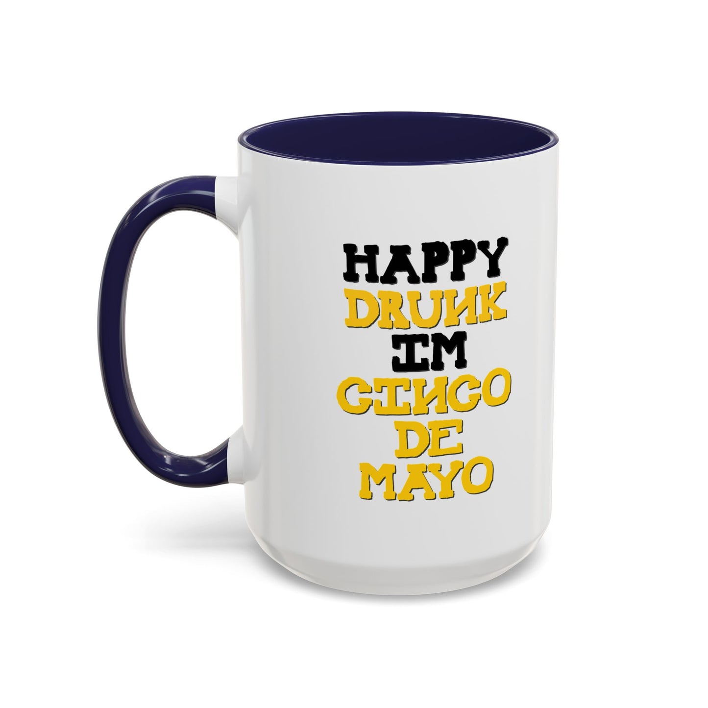 HAPPY DRUNK IM CINCO DE MAYO Accent BiColor Funny Sarcastic Mug