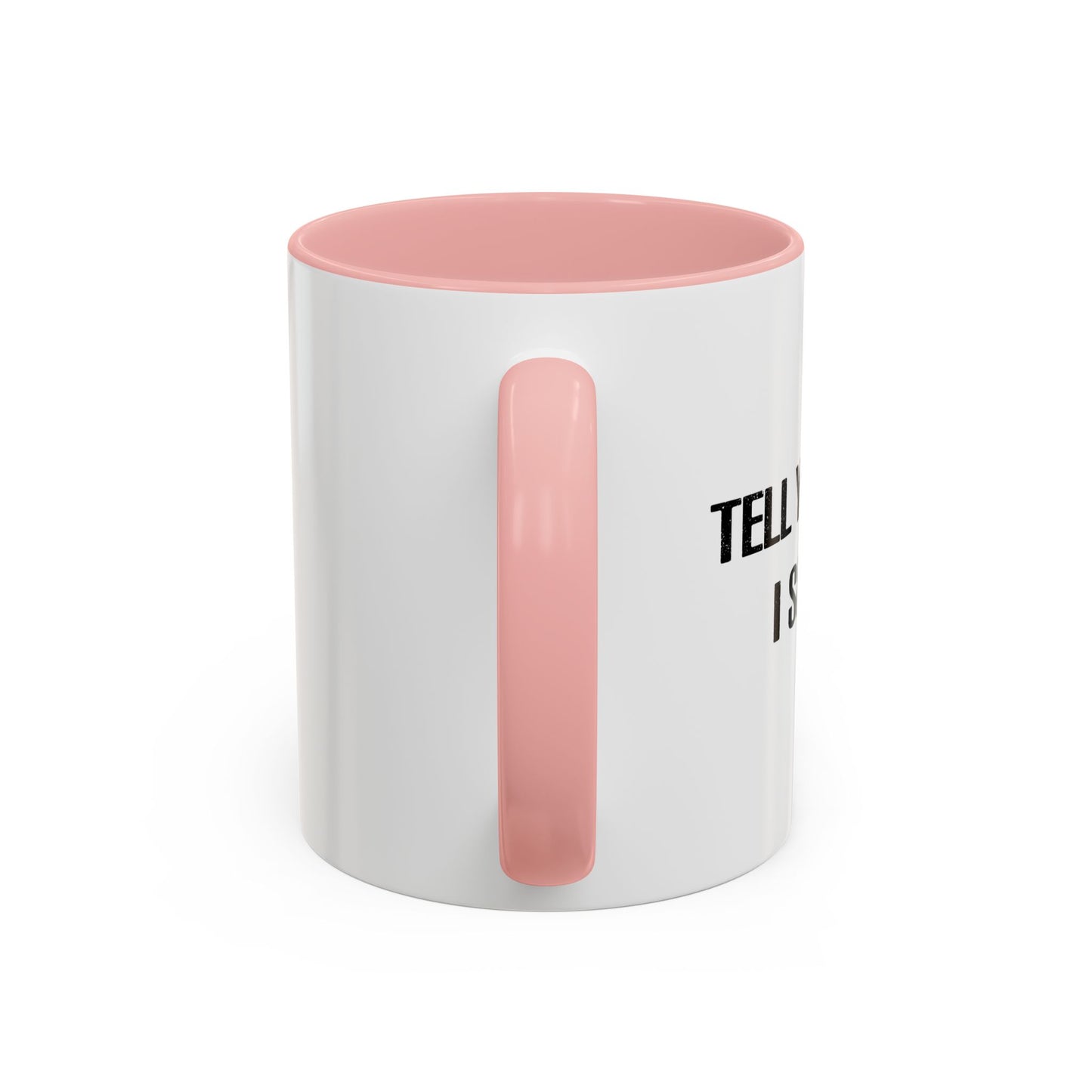 TELL YOUR DOG I SAID HI. Accent BiColor Funny Sarcastic Mug