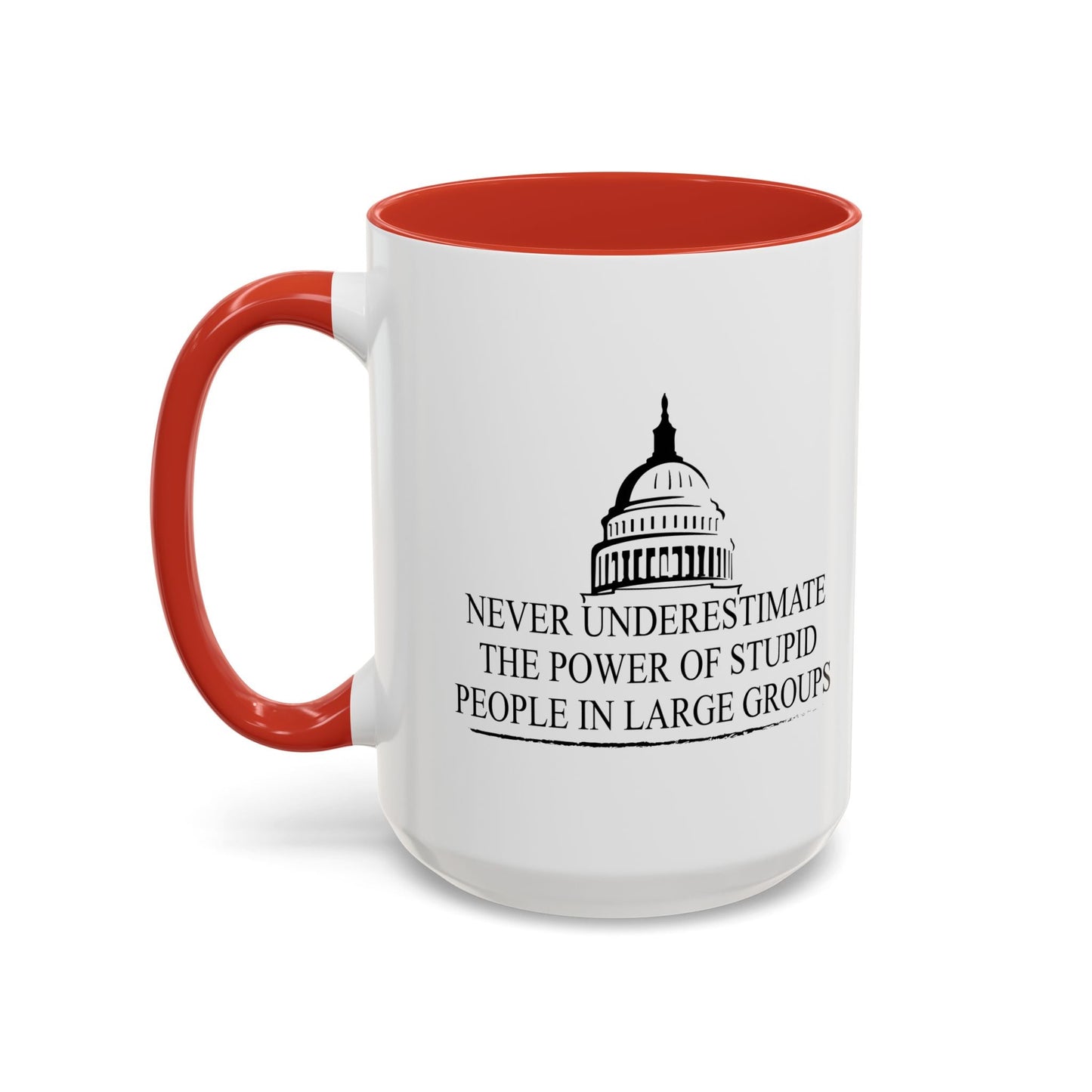 NEVER UNDERESTIMATE THE POWER OF STUPID PEOPLE IN LARGE NUMBERS Accent BiColor Funny Sarcastic Mug