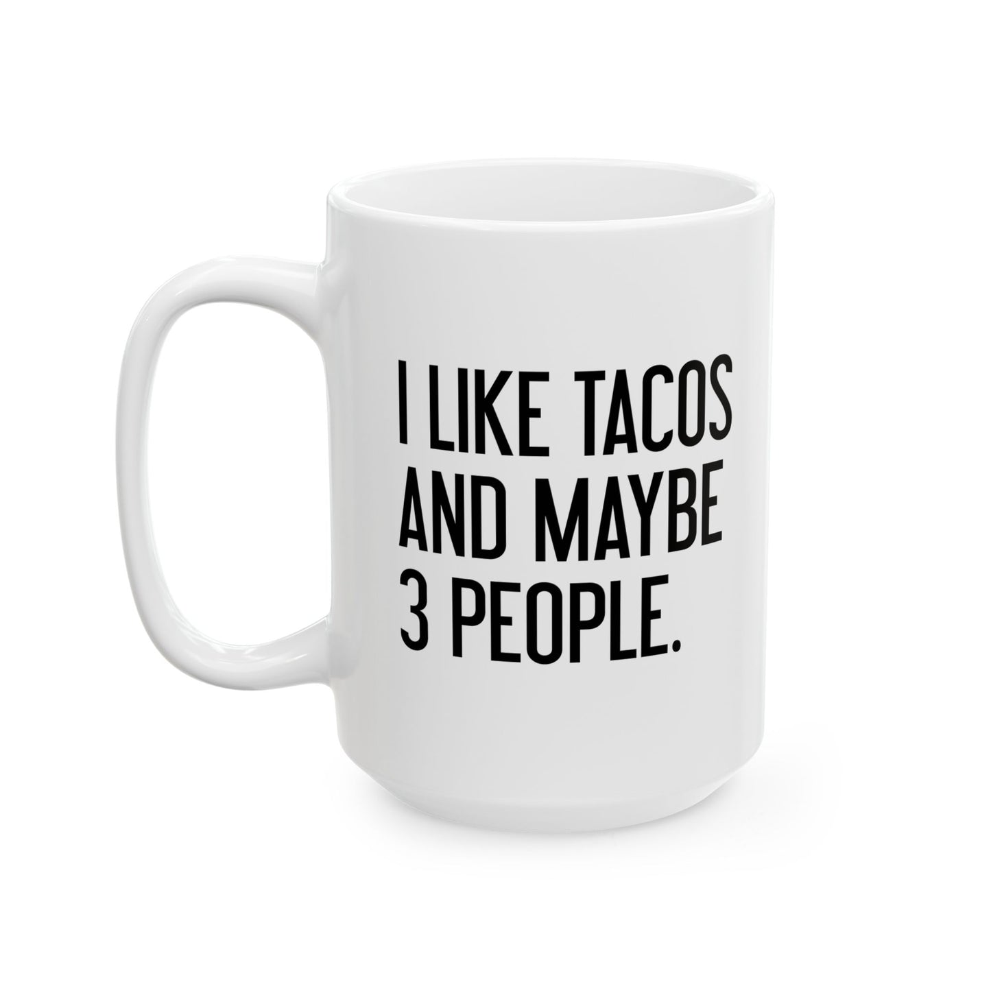 I LIKE TACOS AND MAYBE 3 PEOPLE. FUNNY SARCASTIC WHITE MUG