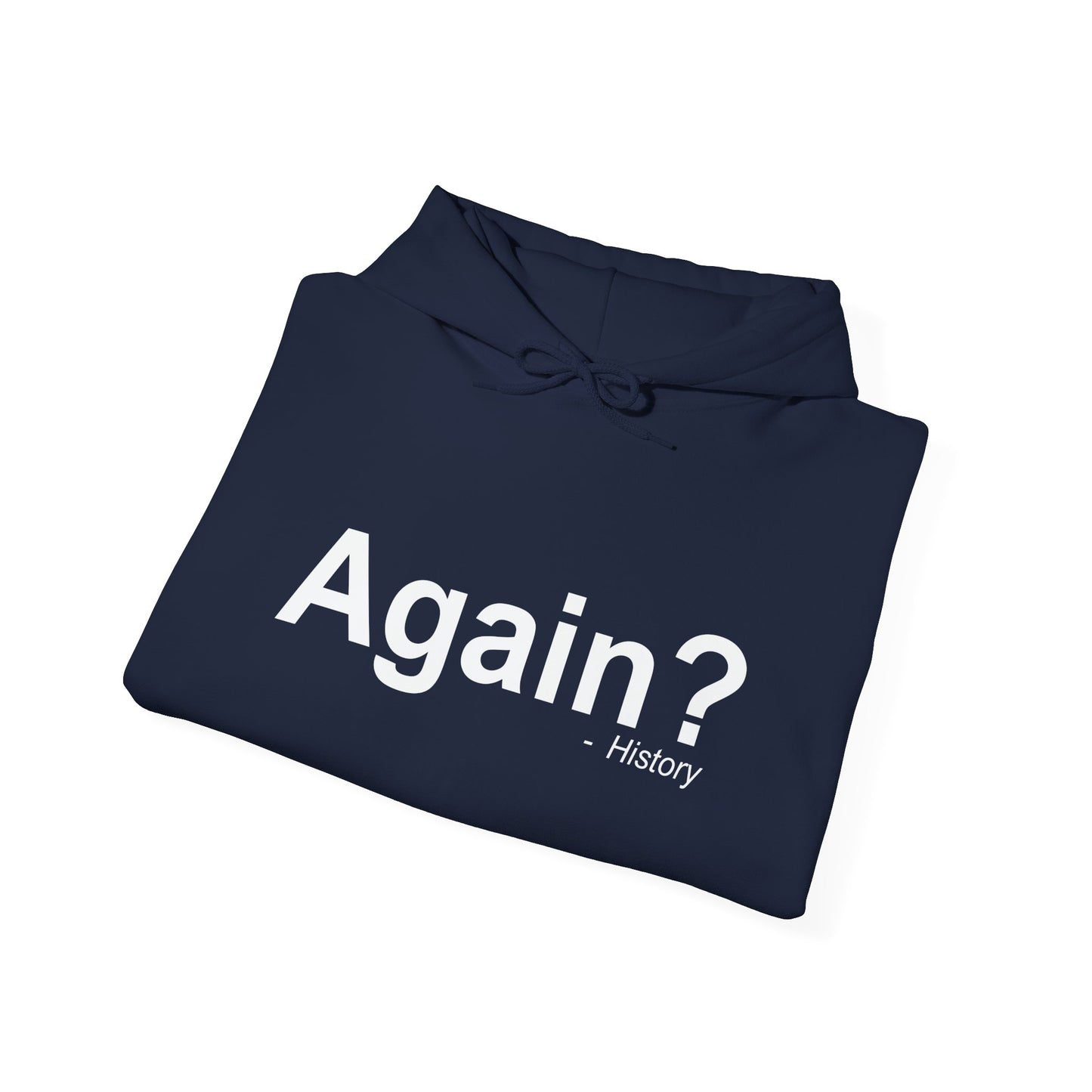 AGAIN? HISTORY - Premium Unisex Funny Sarcastic Black Hoodie Sweatshirt