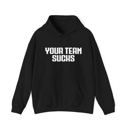 YOUR TEAM SUCKS - Premium Unisex Heavy Blend Funny Sarcastic Colored Hoodie Sweatshirt