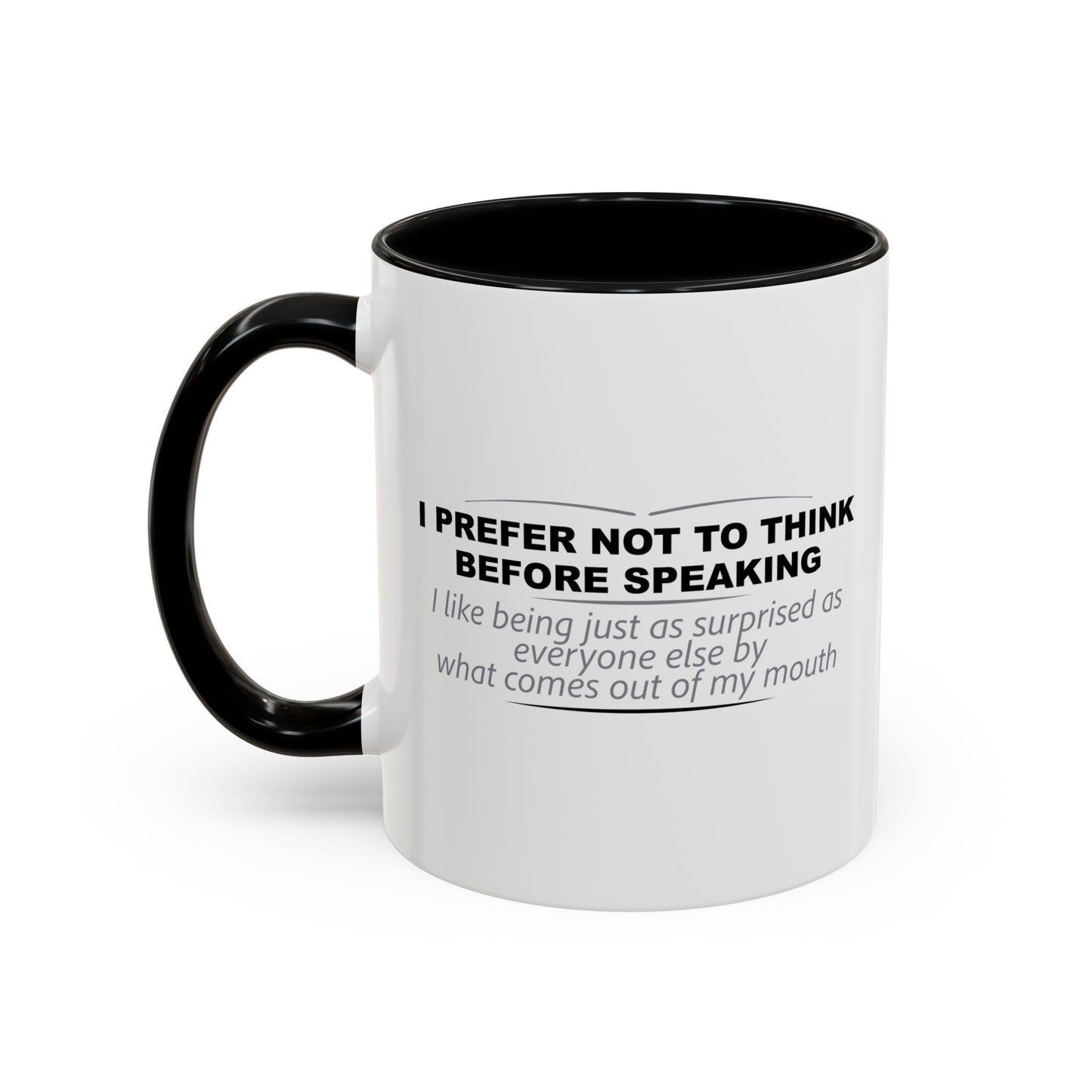 I PREFER NOT TO THINK BEFORE SPEAKING Accent BiColor Funny Sarcastic Mug