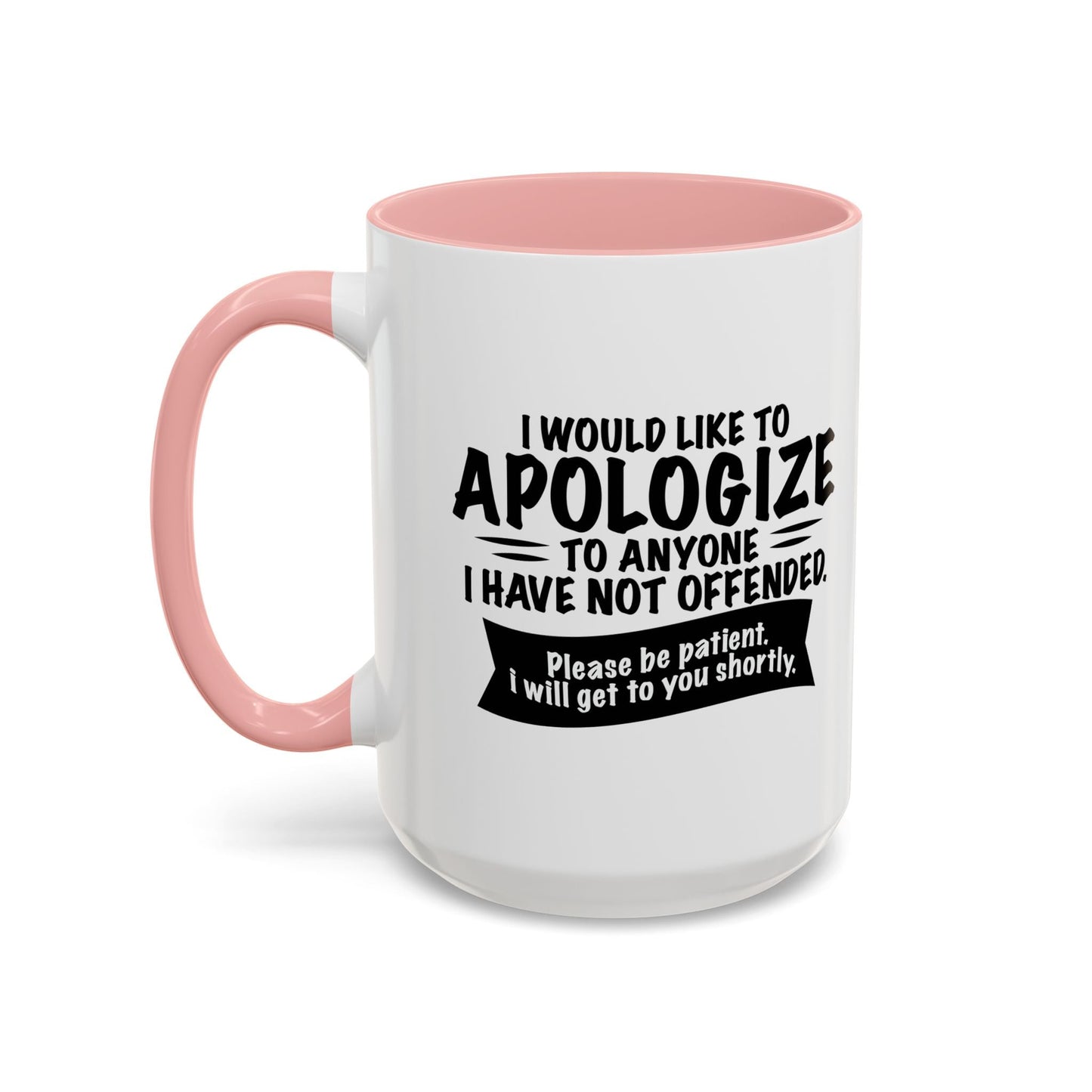 I WOULD LIKE TO APOLOGIZE Accent BiColor Funny Sarcastic Mug