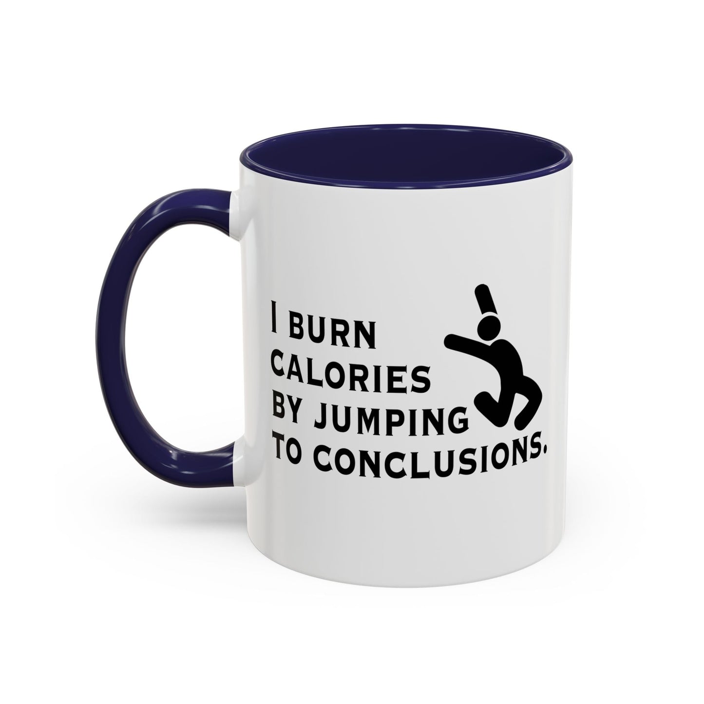 I BURN CALORIES BY JUMPING TO CONCLUSIONS Accent BiColor Funny Sarcastic Mug