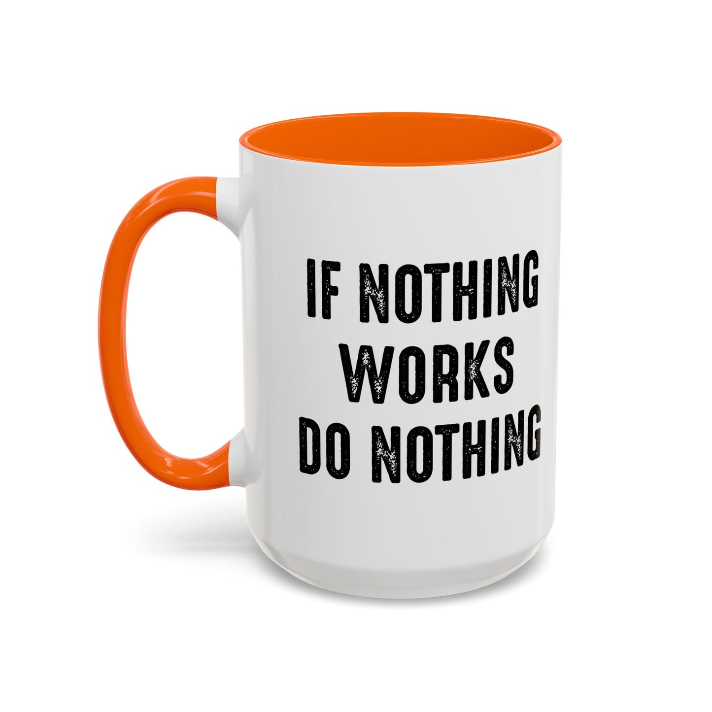 IF NOTHING WORKS DO NOTHING Accent BiColor Funny Sarcastic Mug