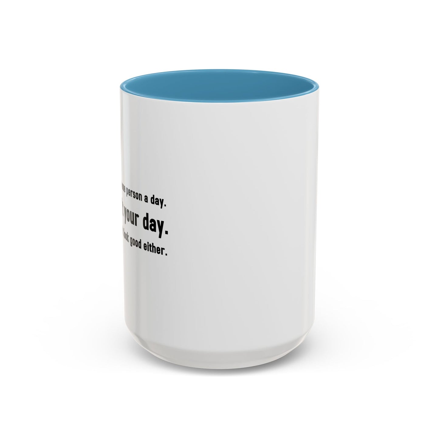 TODAY ISN'T YOUR DAY. Accent BiColor Funny Sarcastic Mug