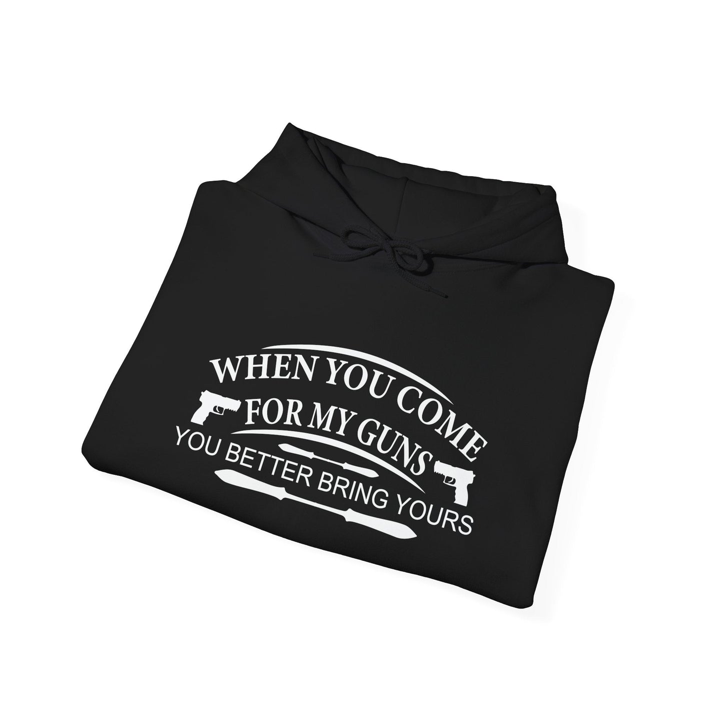 WHEN YOU COME FOR MY GUNS - Premium Unisex Funny Sarcastic Black Hoodie Sweatshirt