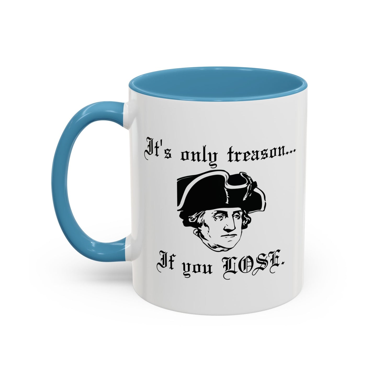 ITS ONLY TREASON IF YOU LOSE Accent BiColor Funny Sarcastic Mug