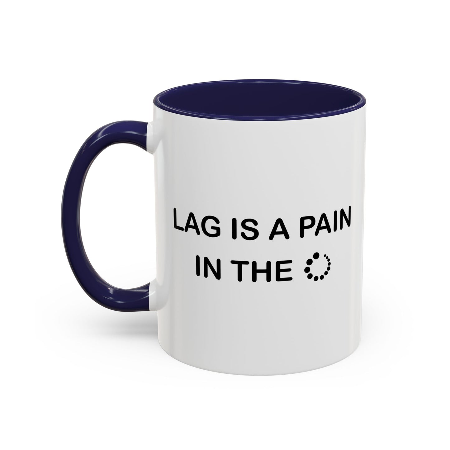 LAG IS A PAIN IN THE Accent BiColor Funny Sarcastic Mug