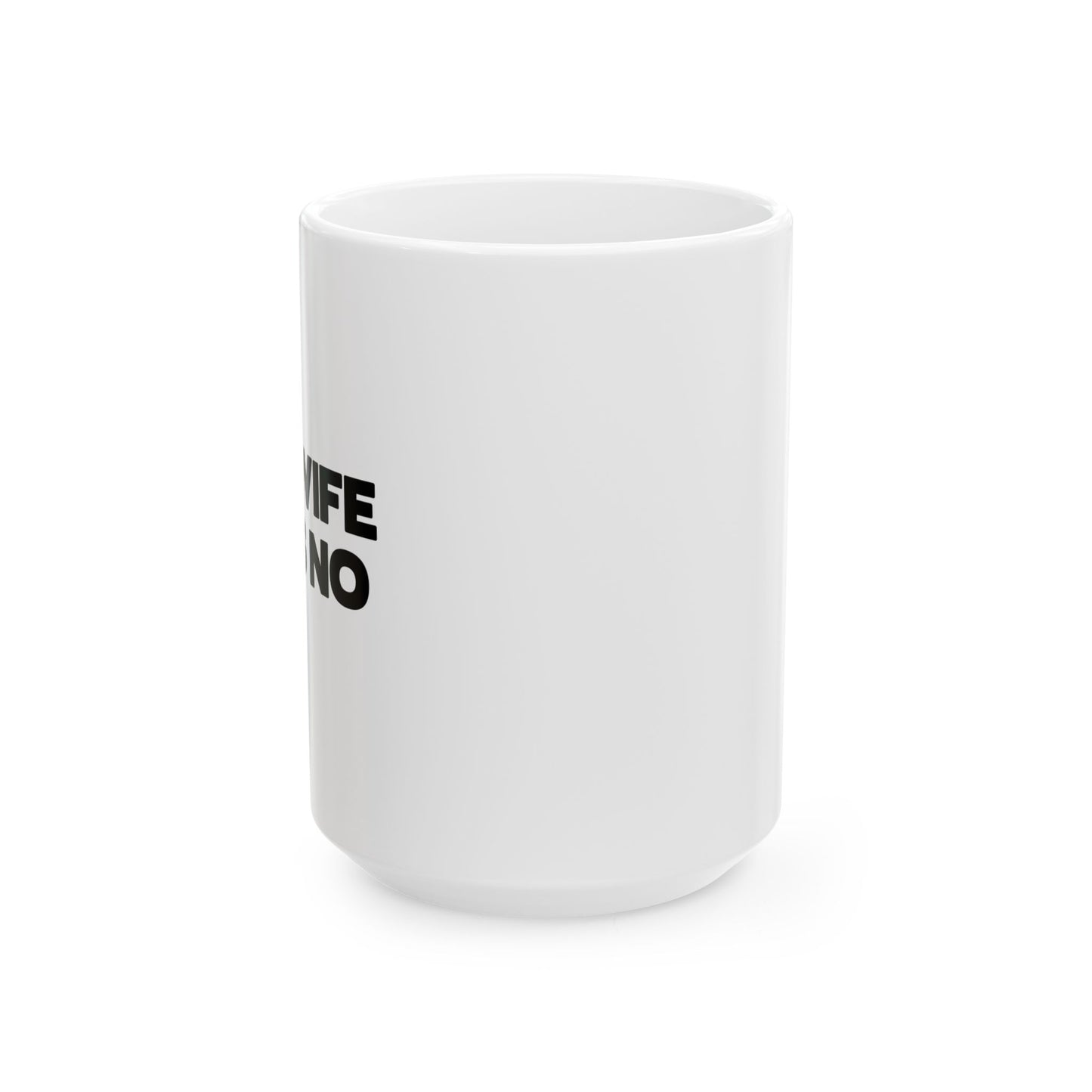 MY WIFE SAYS NO. FUNNY SARCASTIC White Mug