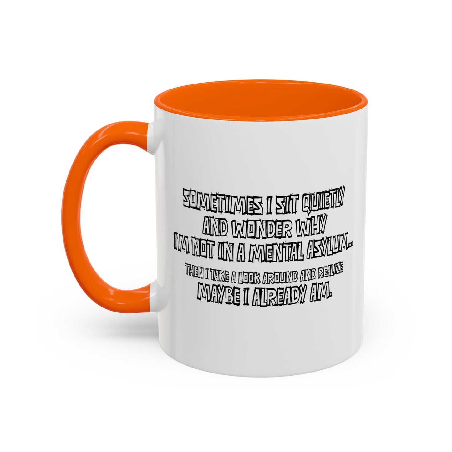 WHY I’M NOT IN A MENTAL ASYLUM Accent BiColor Funny Sarcastic Mug