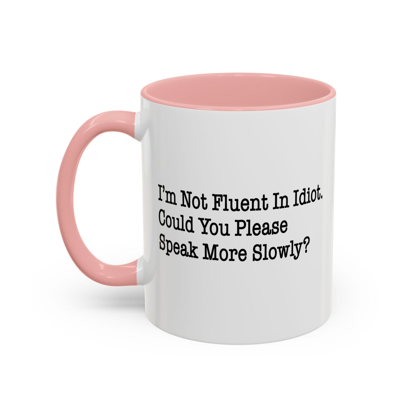 I’m Not Fluent In Idiot. Accent BiColor Funny Sarcastic Mug