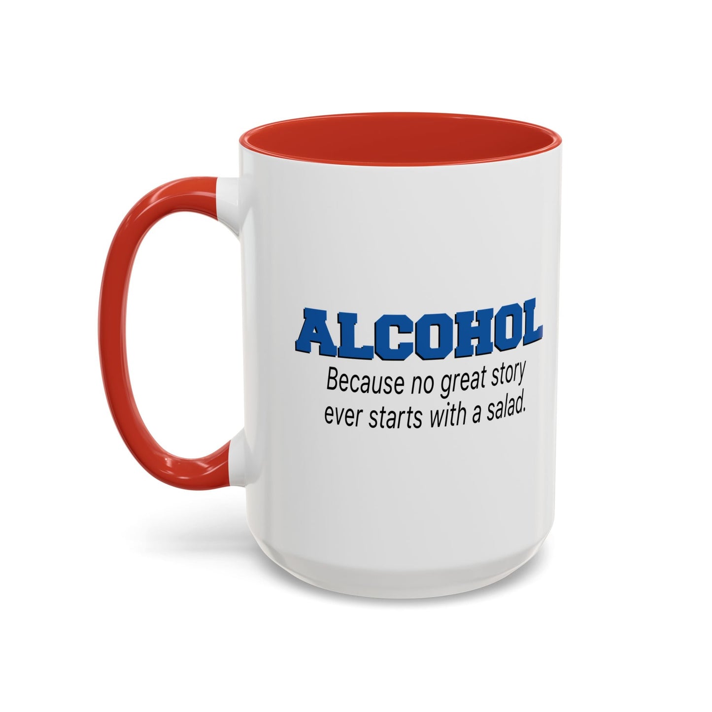 ALCOHOL BECAUSE NO GREAT STORY EVER STARTS WITH A SALAD Accent BiColor Funny Sarcastic Mug