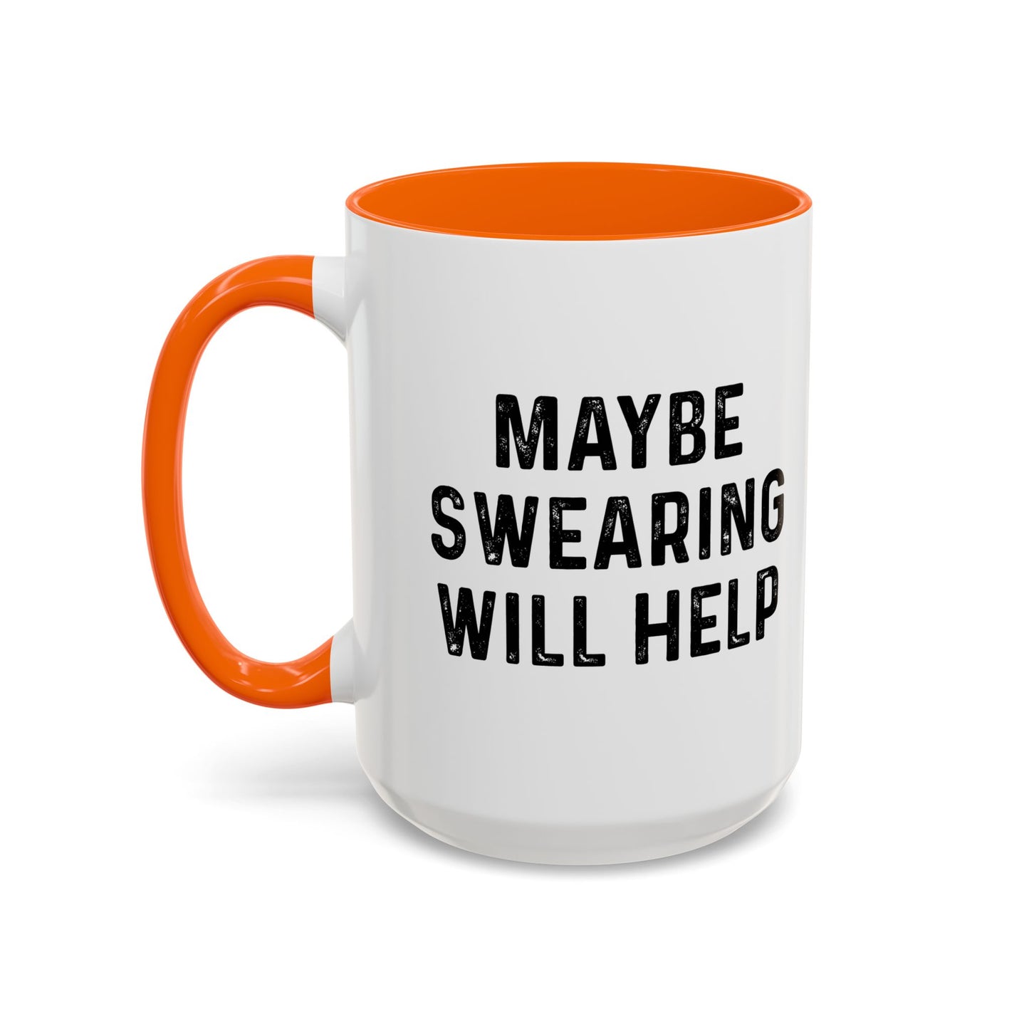 MAYBE SWEARING WILL HELP Accent BiColor Funny Sarcastic Mug