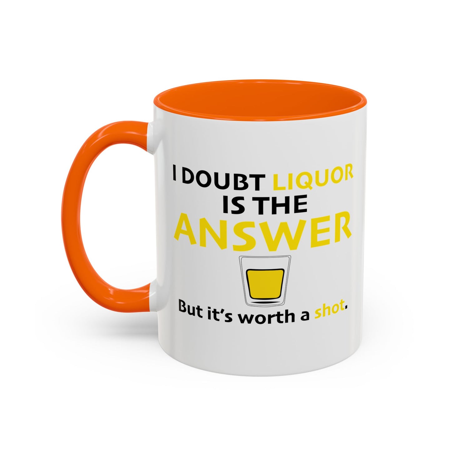 I DOUBT LIQUOR IS THE ANSWER Accent BiColor Funny Sarcastic Mug