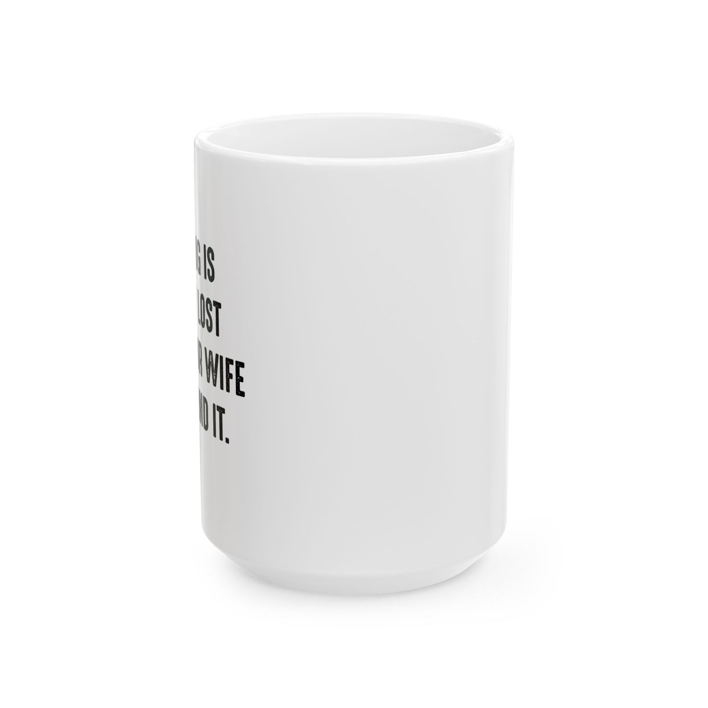 UNTIL YOUR WIFE CAN'T FIND IT FUNNY SARCASTIC WHITE MUG