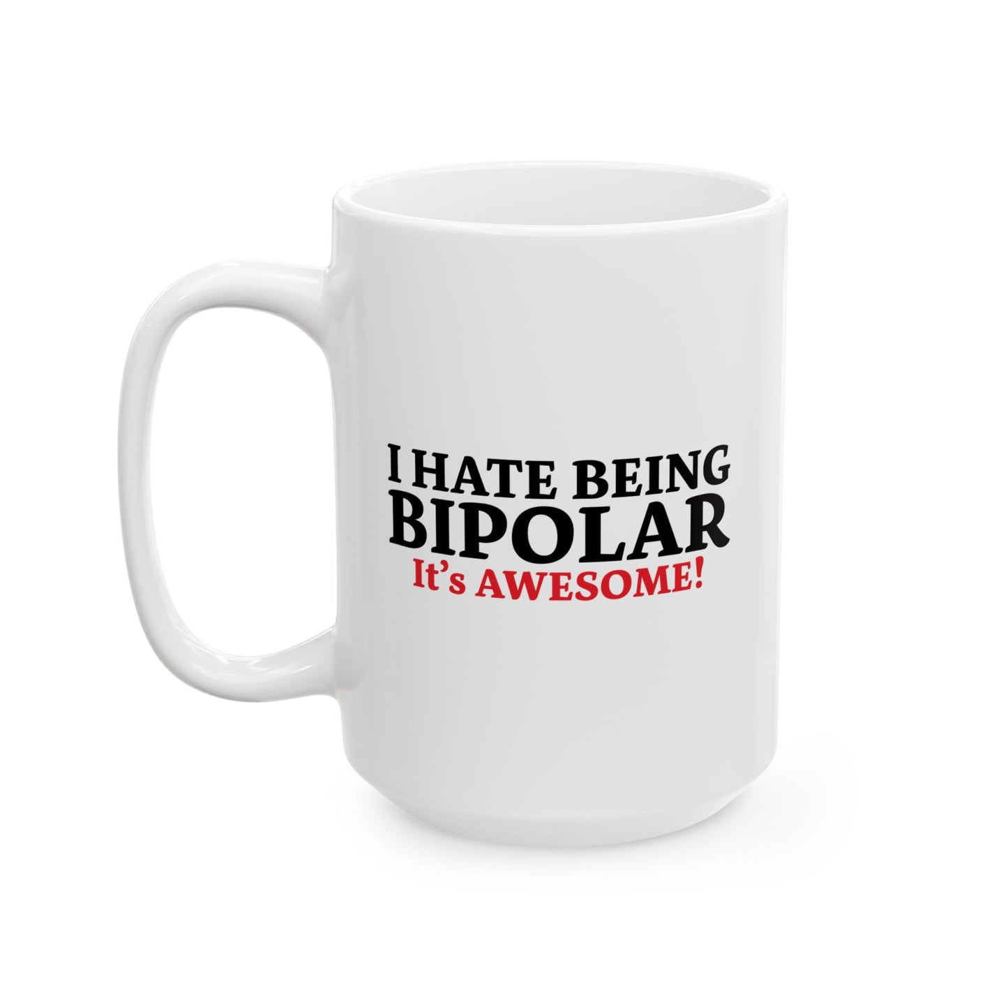 I HATE BEING BIPOLAR ITS AWESOME FUNNY SARCASTIC WHITE MUG