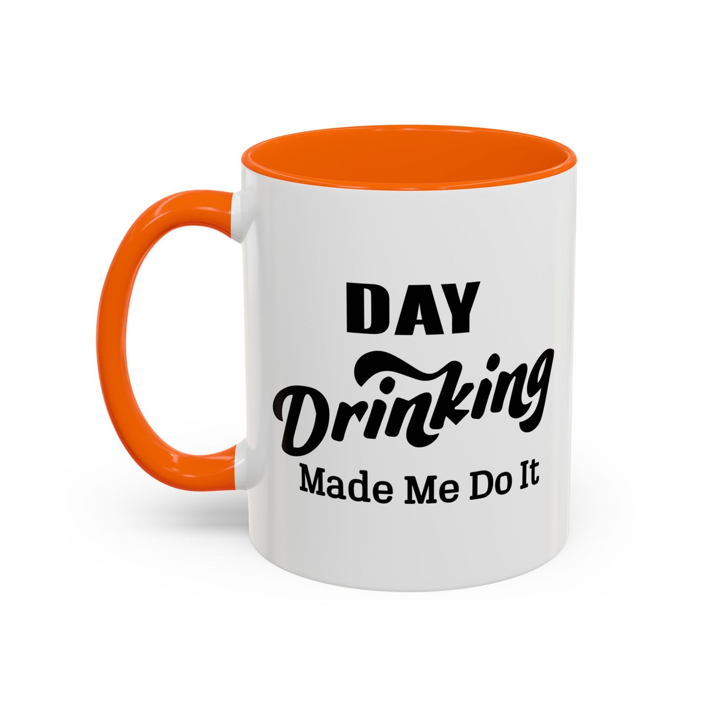 DAY DRINKING MADE ME DO IT Accent BiColor Funny Sarcastic Mug