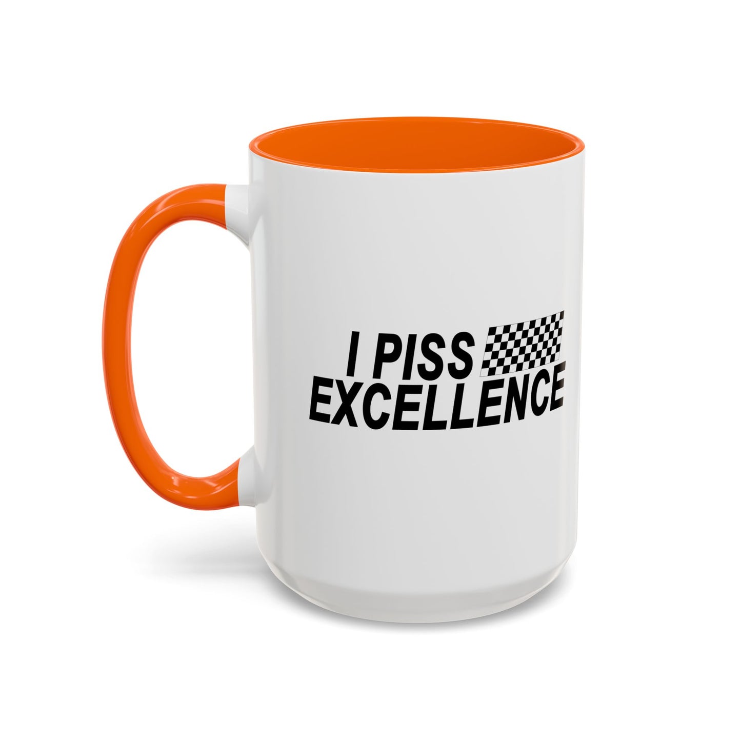 I PISS EXCELLENCE Accent BiColor Funny Sarcastic Mug