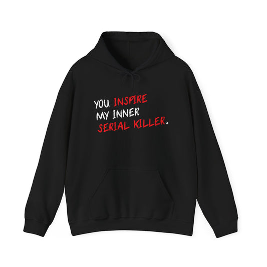 YOU INSPIRE MY INNER SERIAL KILLER - Premium Unisex Funny Sarcastic Black Hoodie Sweatshirt