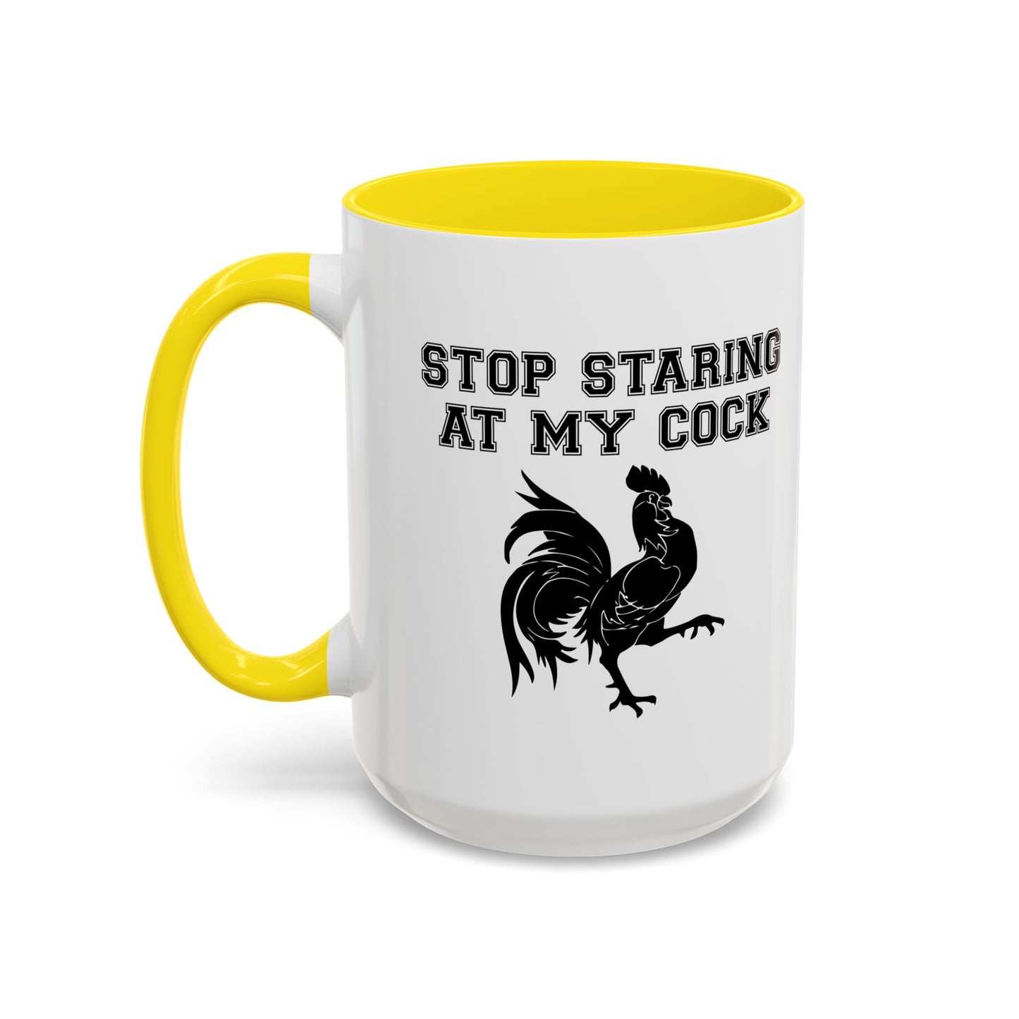 STOP STARING MY COCK Accent BiColor Funny Sarcastic Mug