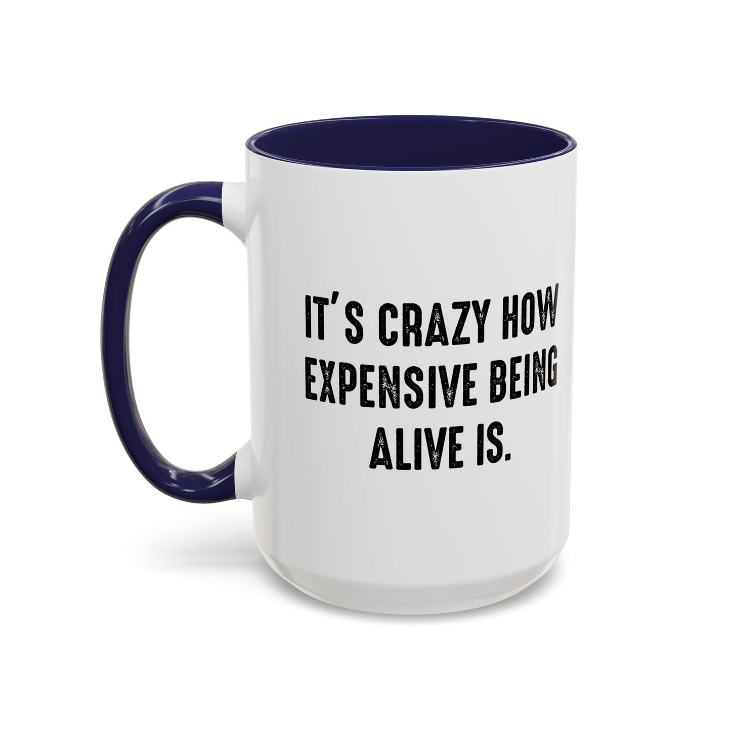 IT'S CRAZY HOW EXPENSIVE BEING ALIVE IS Accent BiColor Funny Sarcastic Mug