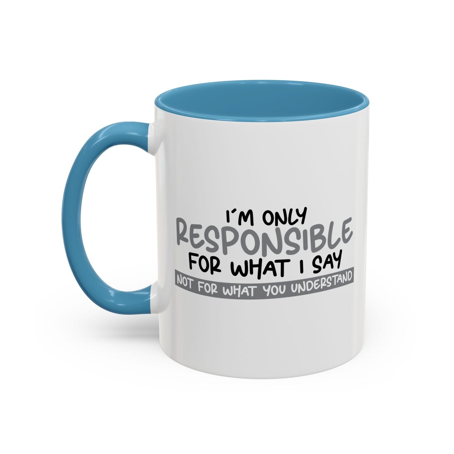 I'M ONLY RESPONSIBLE FOR WHAT I SAY Accent BiColor Funny Sarcastic Mug