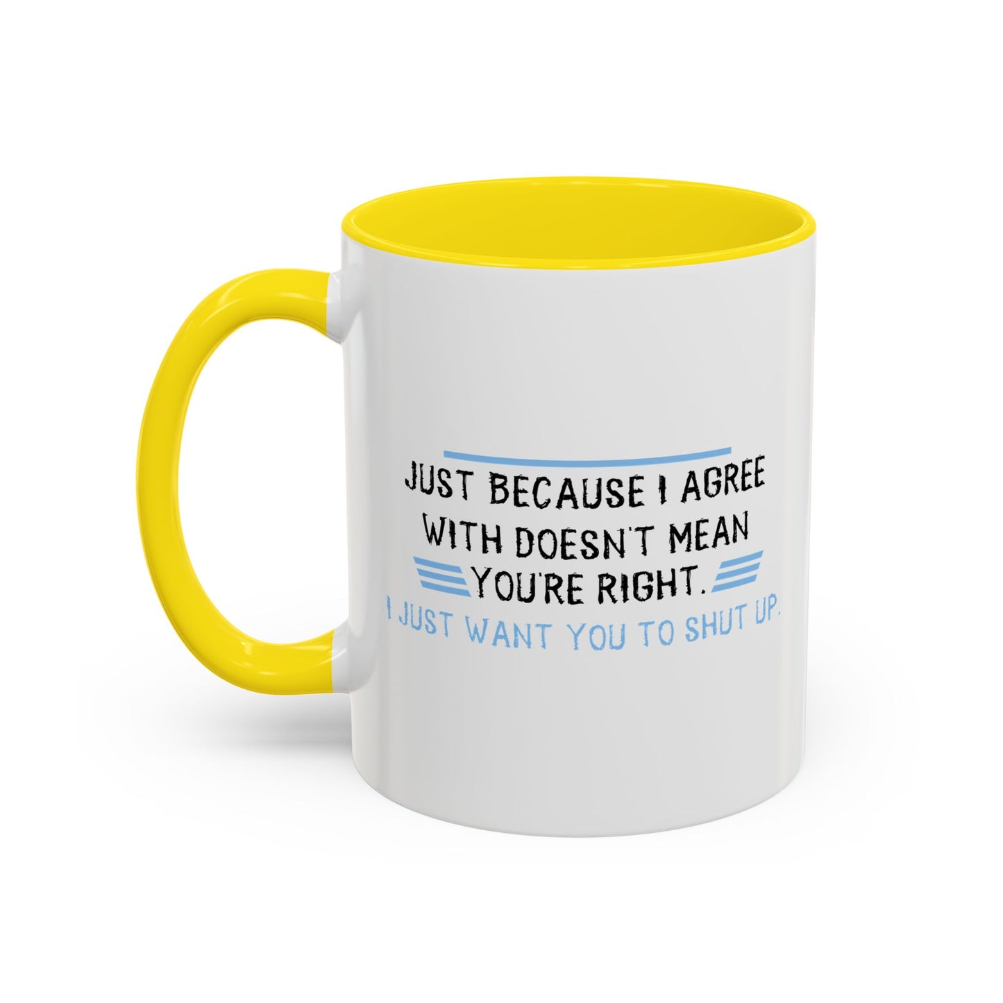 I JUST WANT YOU TO SHUT UP Accent BiColor Funny Sarcastic Mug