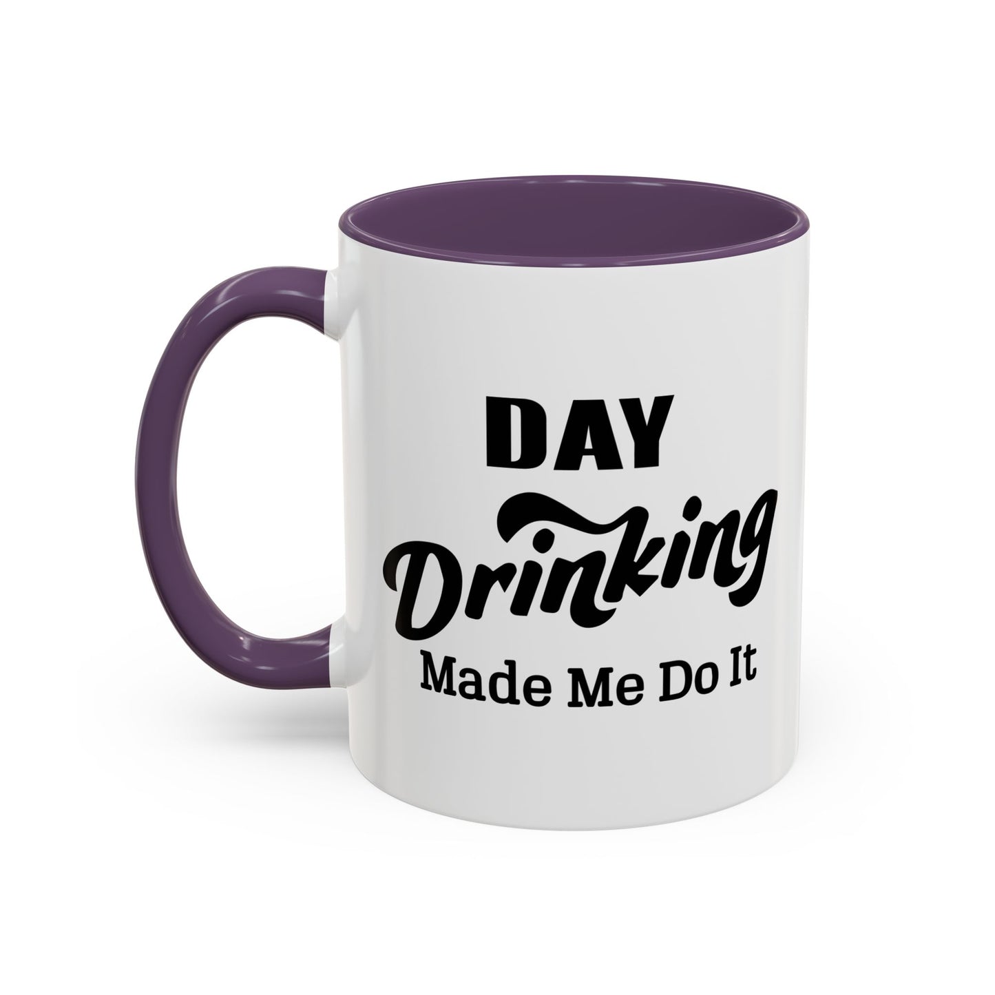 DAY DRINKING MADE ME DO IT Accent BiColor Funny Sarcastic Mug