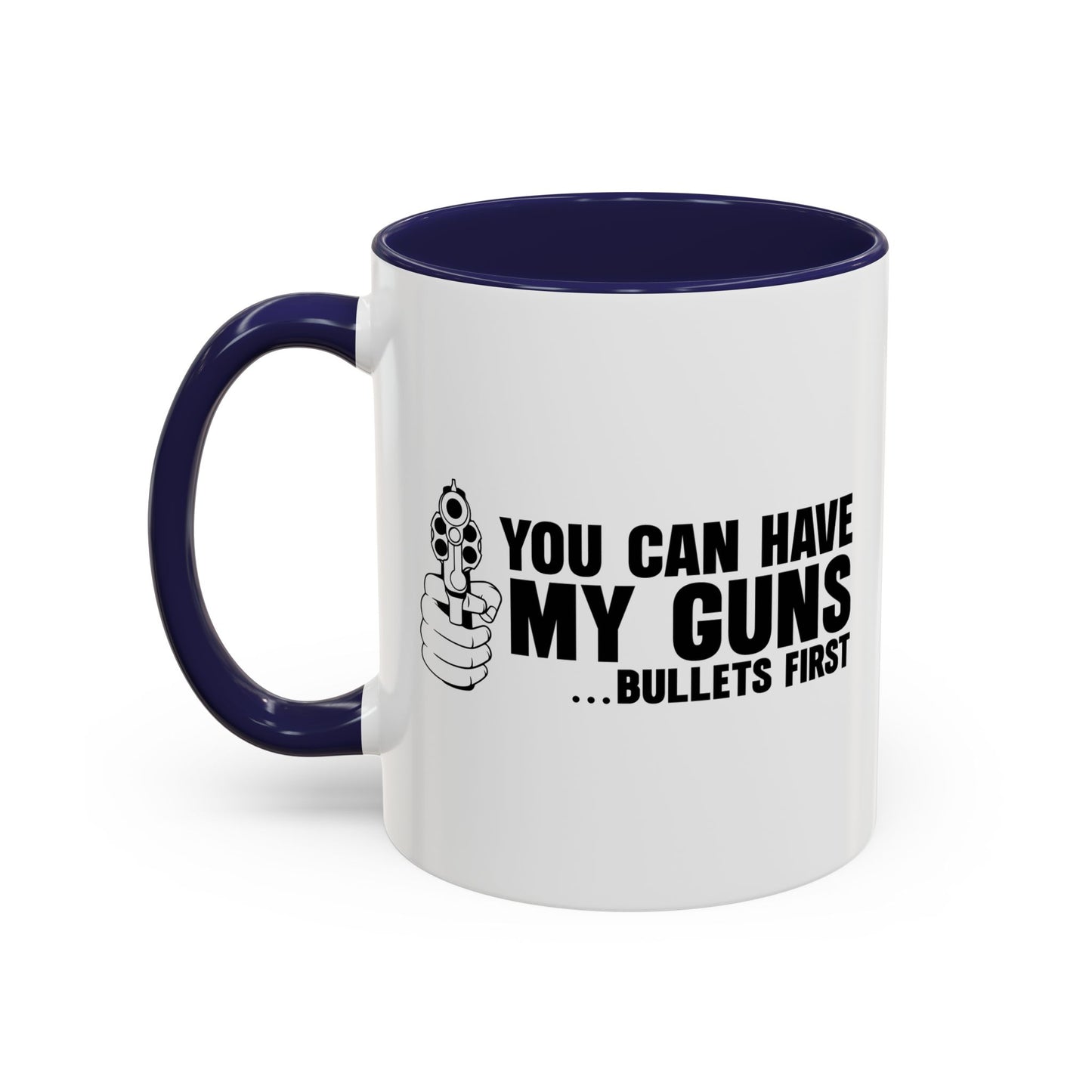 YOU CAN HAVE MY GUNS Accent BiColor Funny Sarcastic Mug