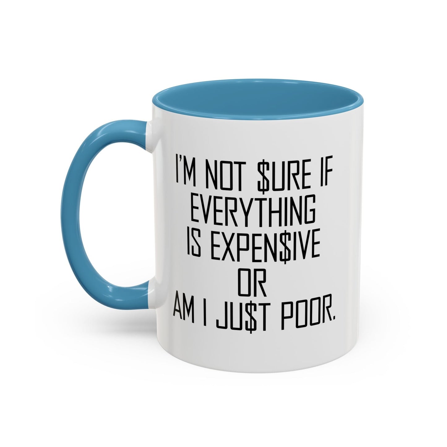 NOT SURE IF EVERYTHING IS EXPENSIVE OR AM I JUST POOR - Accent BiColor Funny Sarcastic Mug