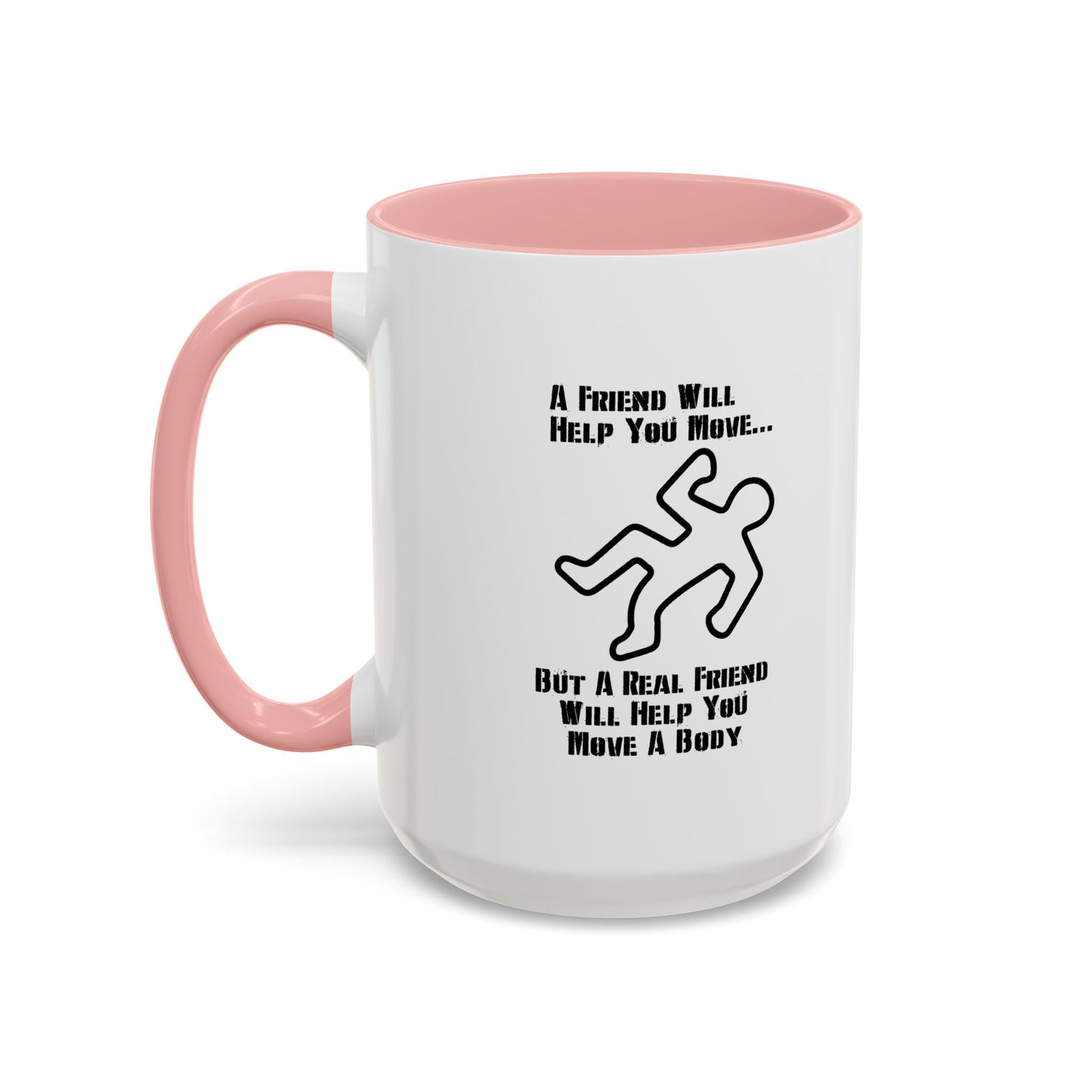 A FRIEND WILL HELP YOU MOVE Accent BiColor Funny Sarcastic Mug