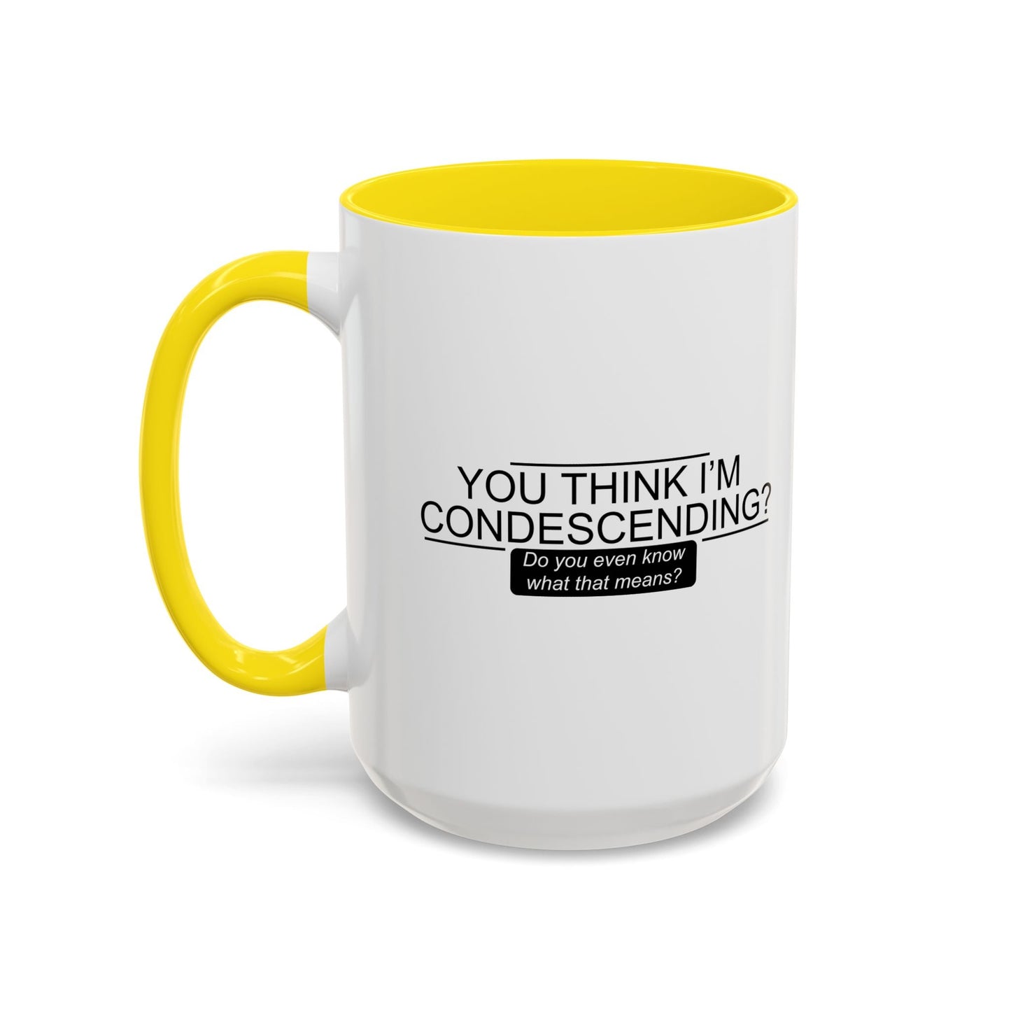 YOU THINK I'M CONDESCENDING Accent BiColor Funny Sarcastic Mug