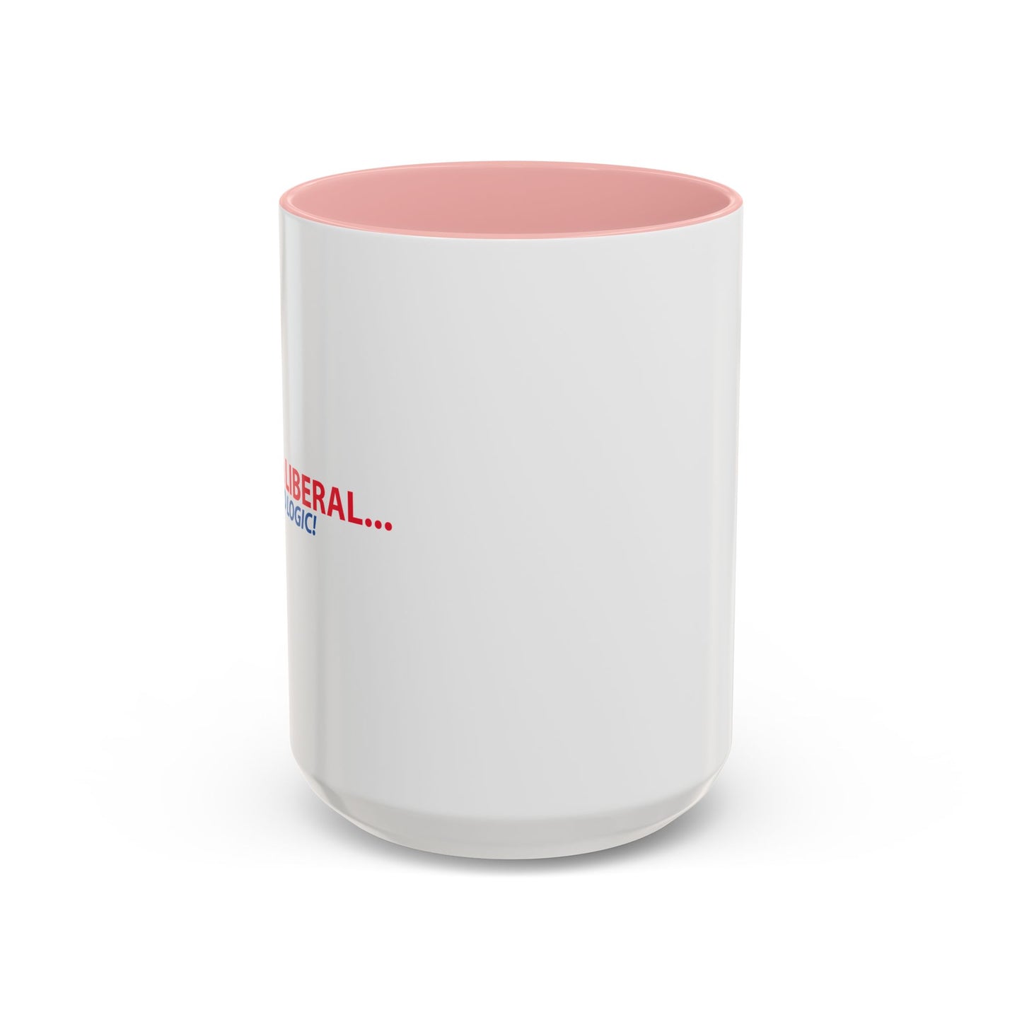 ANNOY A LIBERAL... USE FACTS AND LOGIC Accent BiColor Funny Sarcastic Mug