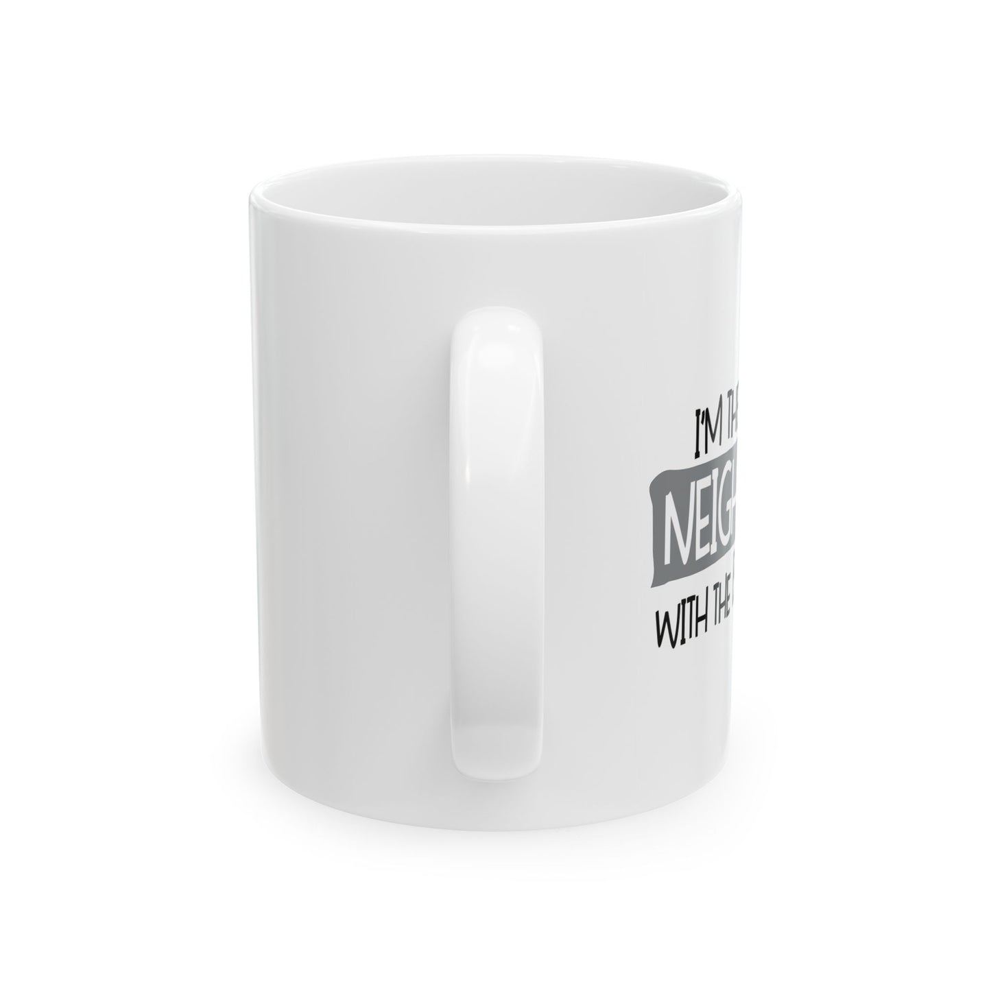 I'M THE QUIET NEIGHBOR WITH THE BIG FREEZER BLACK FUNNY SARCASTIC WHITE MUG