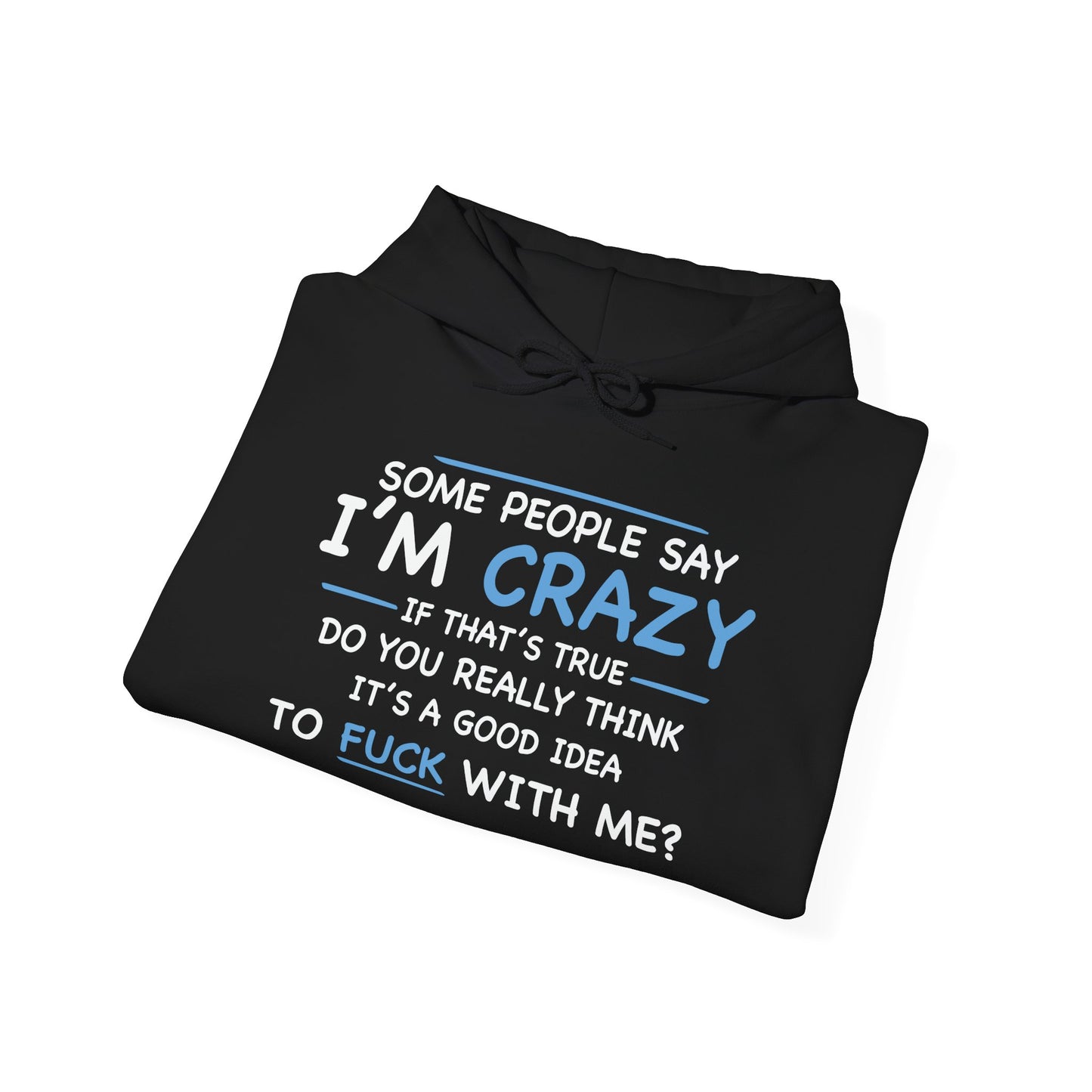 IF I'M CRAZY, DO YOU THINK ITS A GOOD IDEA TO... - Premium Unisex Funny Sarcastic Black Hoodie Sweatshirt