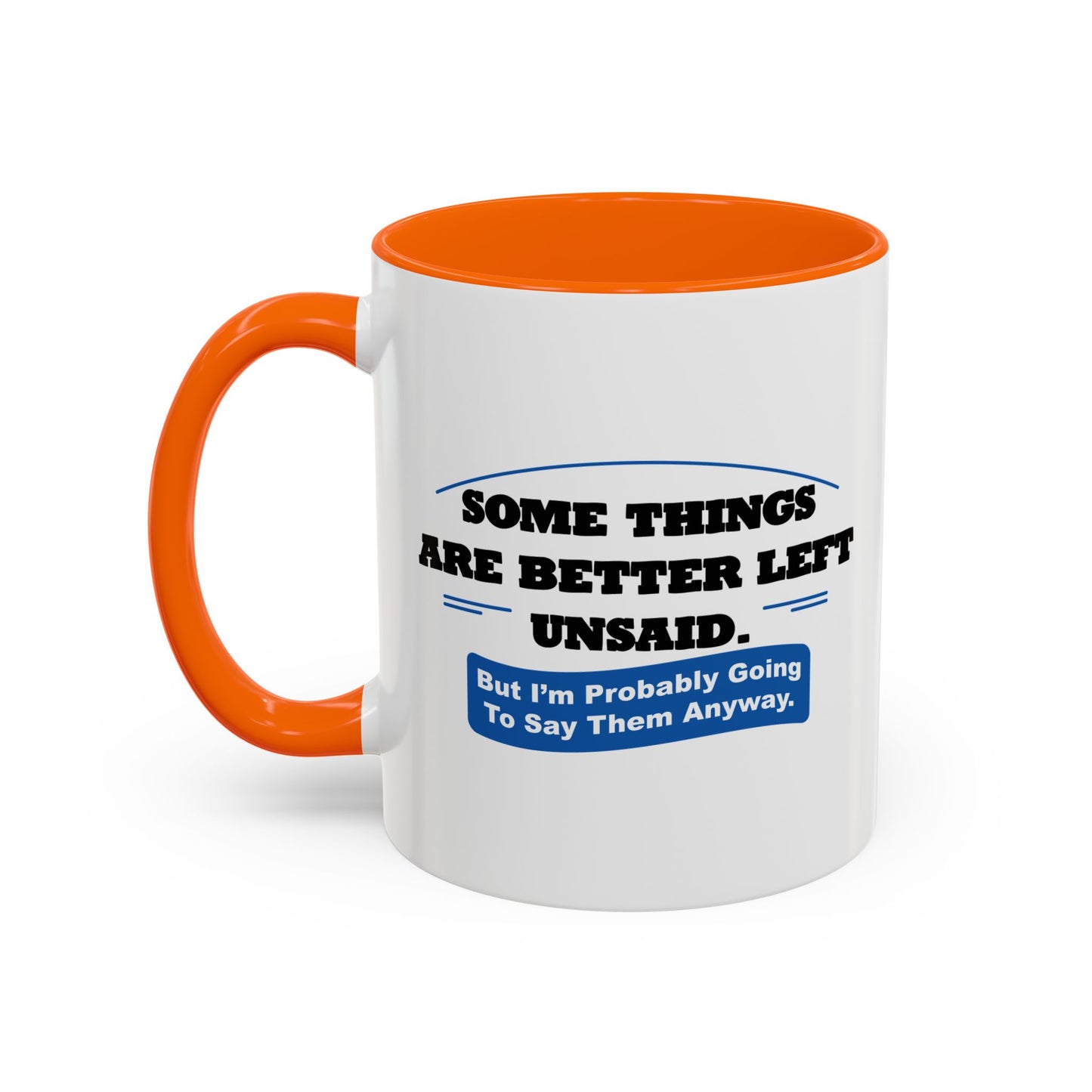 SOME THINGS ARE BETTER LEFT UNSAID. Accent BiColor Funny Sarcastic Mug