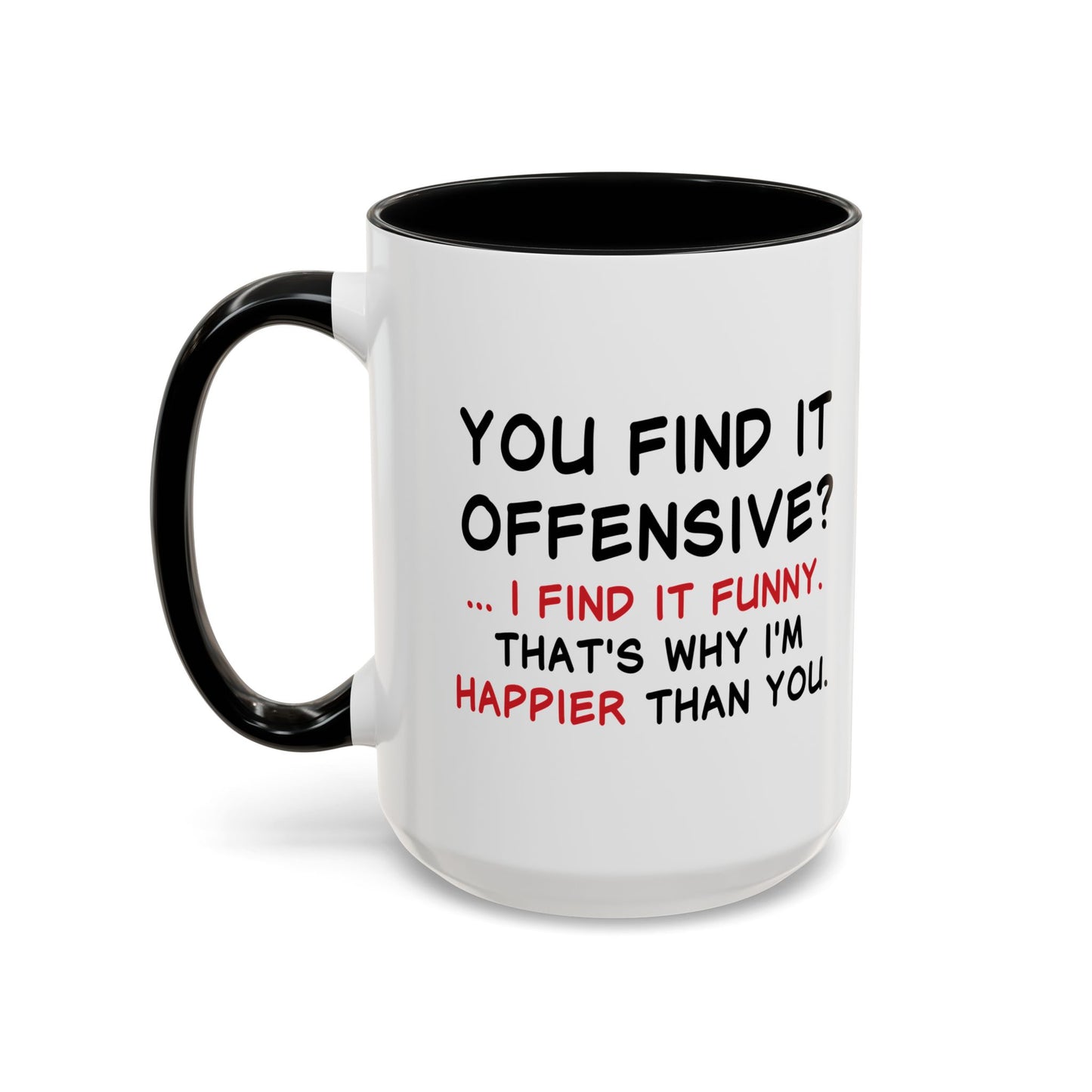 YOU FIND IT OFFENSIVE? Accent BiColor Funny Sarcastic Mug